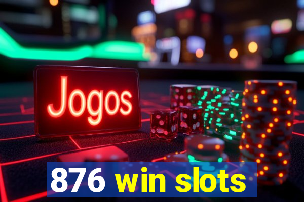 876 win slots